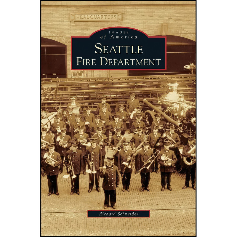 کتاب Seattle Fire Department اثر Richard Schneider انتشارات Arcadia Publishing Library Editions