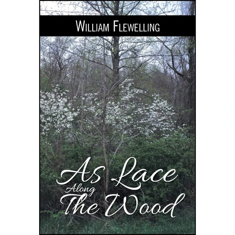 کتاب As Lace Along the Wood اثر William Flewelling انتشارات AuthorHouse