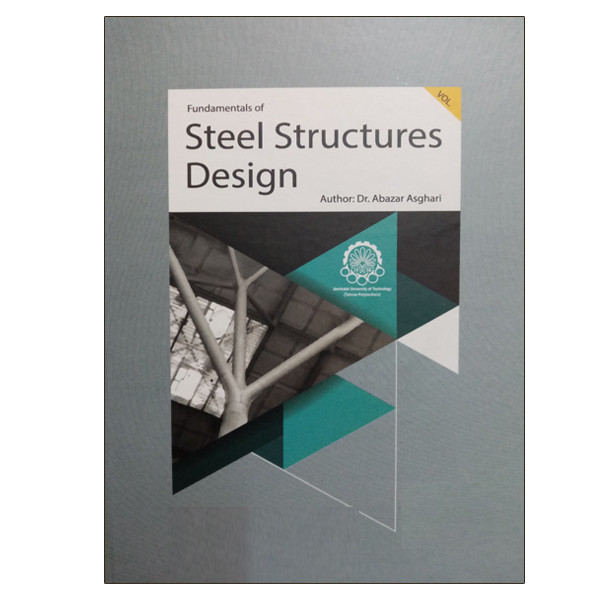 کتاب اصول و مبانی طراحی سازه های فولادی اثر اباذر اصغری انتشارات دانشگاهی صنعتی امیرکبیر جلد 2 کتاب اصول و مبانی طراحی سازه های فولادی اثر اباذر اصغری انتشارات دانشگاهی صنعتی امیرکبیر جلد 2
