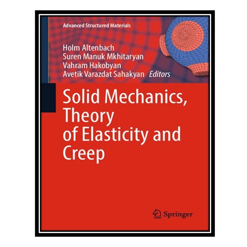کتاب Solid Mechanics, Theory of Elasticity and Creep اثر جمعی از نویسندگان انتشارات مؤلفین طلایی