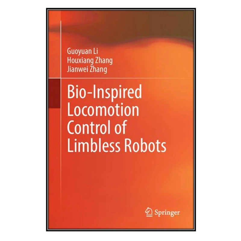  کتاب Bio-Inspired Locomotion Control of Limbless Robots اثر  جمعي از نويسندگان انتشارات مؤلفين طلايي