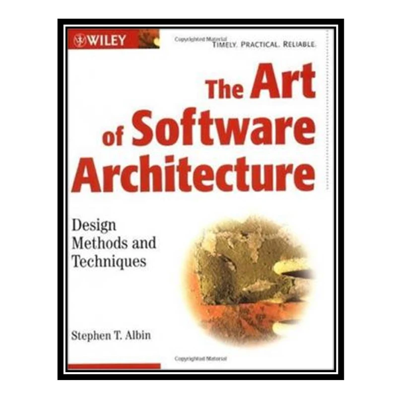 کتاب The Art of Software Architecture: Design Methods and Techniques اثر Stephen T. Albin انتشارات مؤلفین طلایی