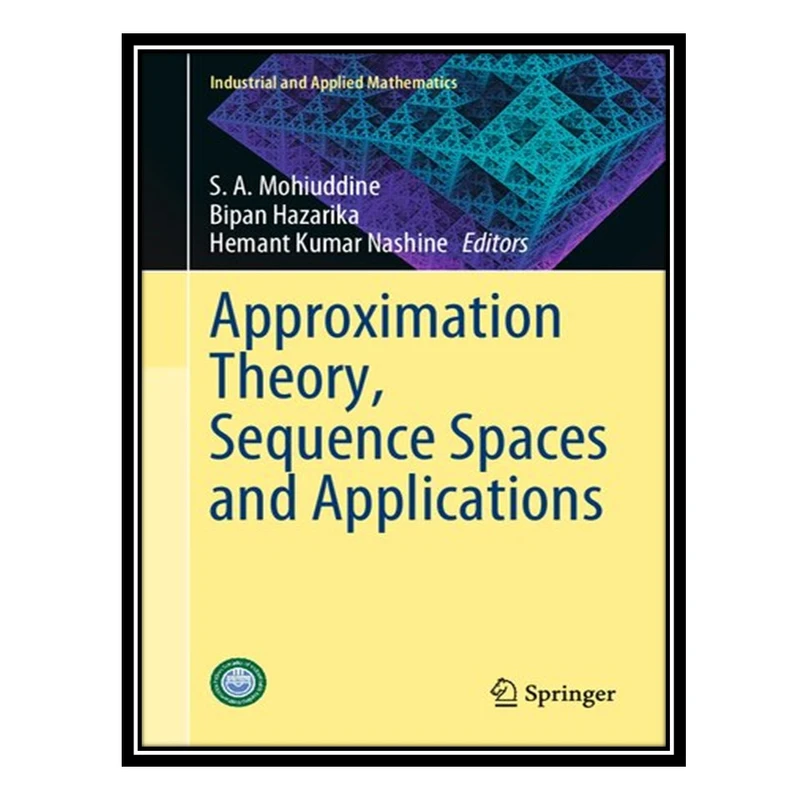 کتاب Approximation Theory, Sequence Spaces and Applications اثر جمعی از نویسندگان انتشارات مؤلفین طلایی
