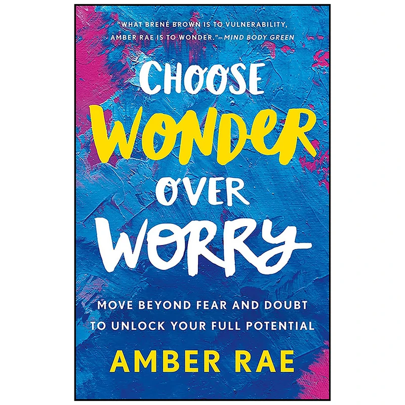 کتاب Choose Wonder Over Worry اثر Amber Rae انتشارات St. Martins Essentials