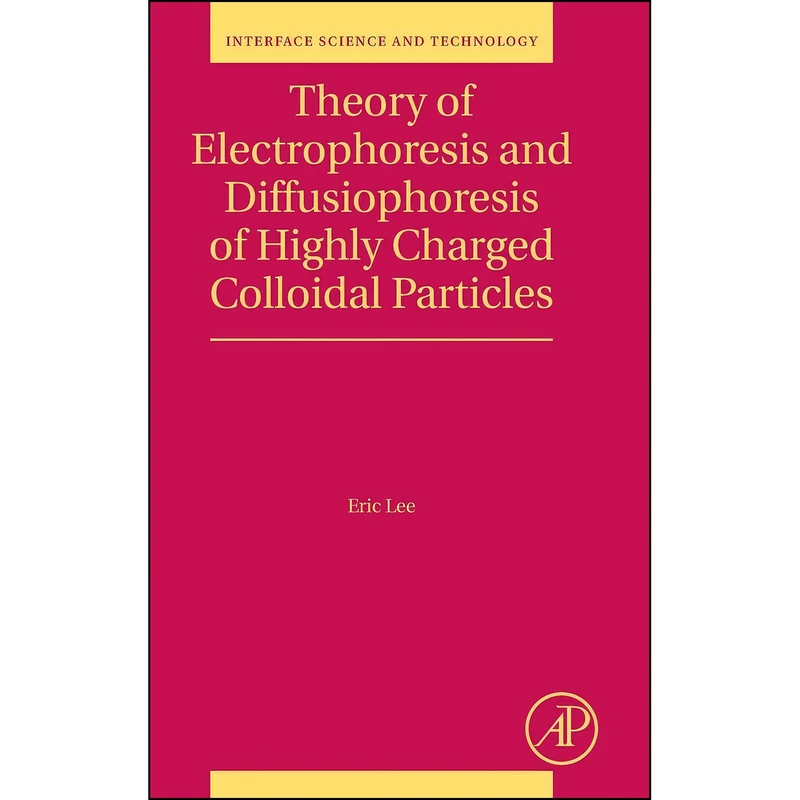 کتاب Theory of Electrophoresis and Diffusiophoresis of Highly Charged Colloidal Particles  اثر Eric Lee انتشارات Academic Press