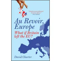 کتاب Au Revoir, Europe اثر David Charter and David Charter انتشارات Biteback Publishing