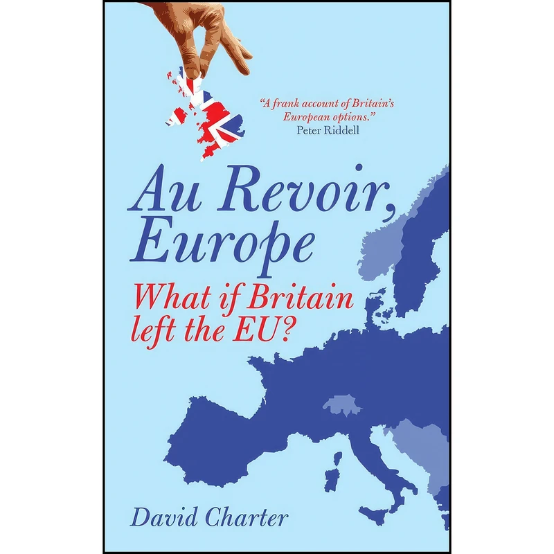 کتاب Au Revoir, Europe اثر David Charter and David Charter انتشارات Biteback Publishing