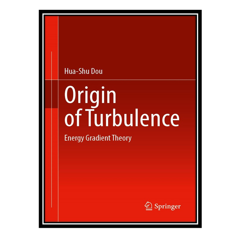 کتاب Origin of Turbulence: Energy Gradient Theory اثر جمعی از نویسندگان انتشارات مؤلفین طلایی