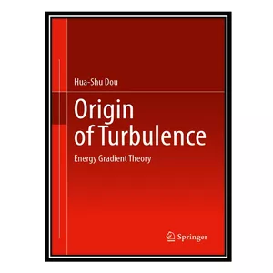 کتاب Origin of Turbulence: Energy Gradient Theory اثر جمعی از نویسندگان انتشارات مؤلفین طلایی