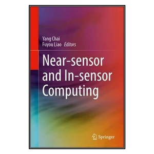 کتاب Near-sensor and In-sensor Computing اثر Yang Chai and Fuyou Liao انتشارات مؤلفين طلايي