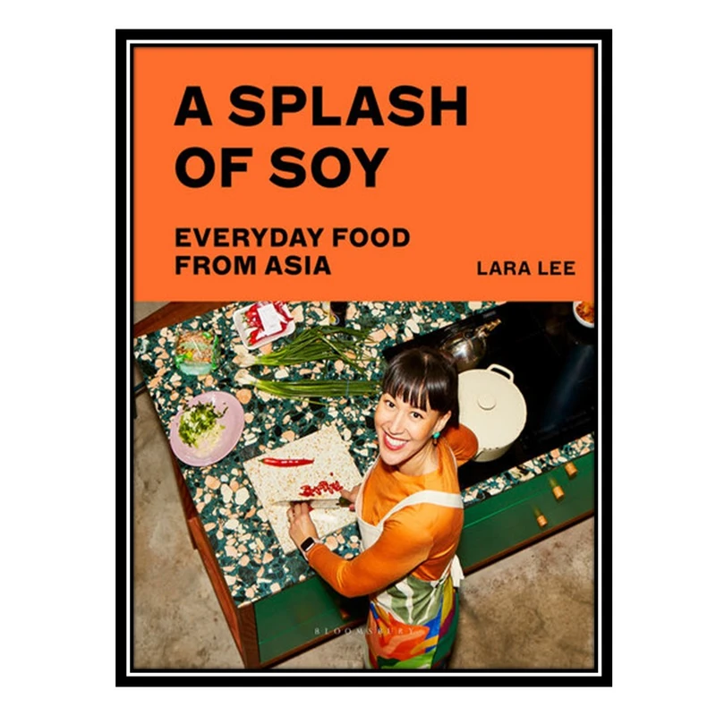کتاب A Splash of Soy: Everyday Food from Asia اثر Lara Lee انتشارات مؤلفین طلایی