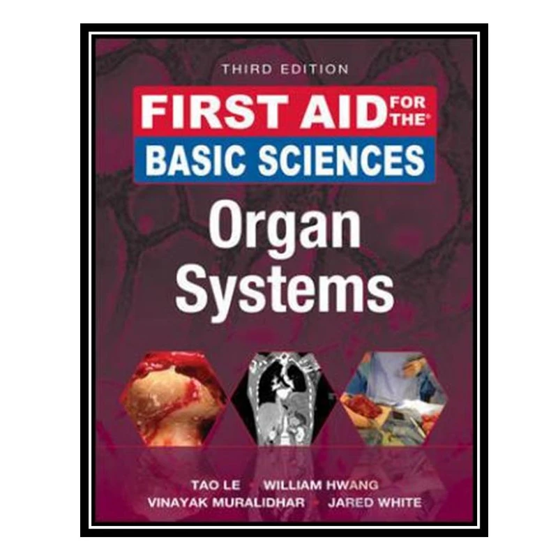 کتاب First Aid for the Basic Sciences: Organ Systems اثر Tao Le et al انتشارات مؤلفین طلایی