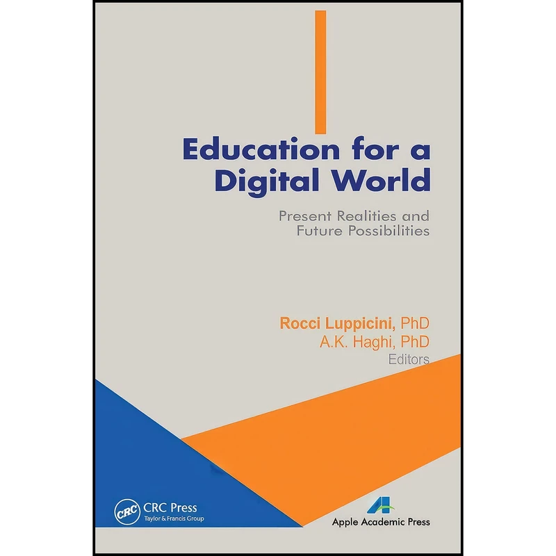 کتاب Education for a Digital World اثر Rocci Luppicini and A. K. Haghi انتشارات APPLE ACADEMIC