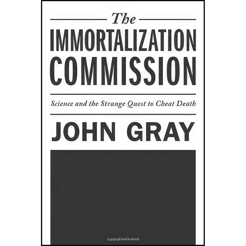 کتاب The Immortalization Commission اثر John Gray انتشارات Farrar, Straus and Giroux