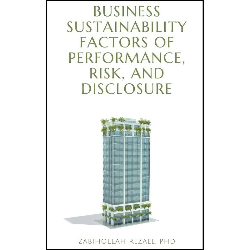 کتاب Business Sustainability Factors of Performance, Risk, and Disclosure  اثر Zabihollah Rezaee انتشارات Business Expert Pr