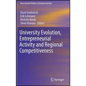 کتاب University Evolution, Entrepreneurial Activity and Regional Competitiveness  اثر جمعي از نويسندگان انتشارات Springer