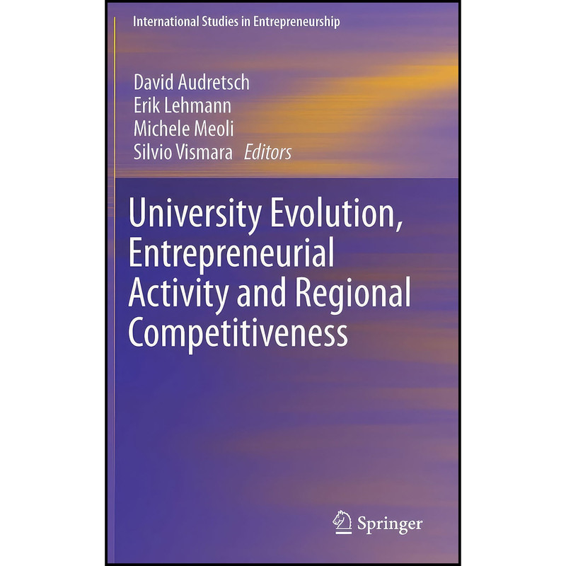 کتاب University Evolution, Entrepreneurial Activity and Regional Competitiveness اثر جمعي از نويسندگان انتشارات Springer