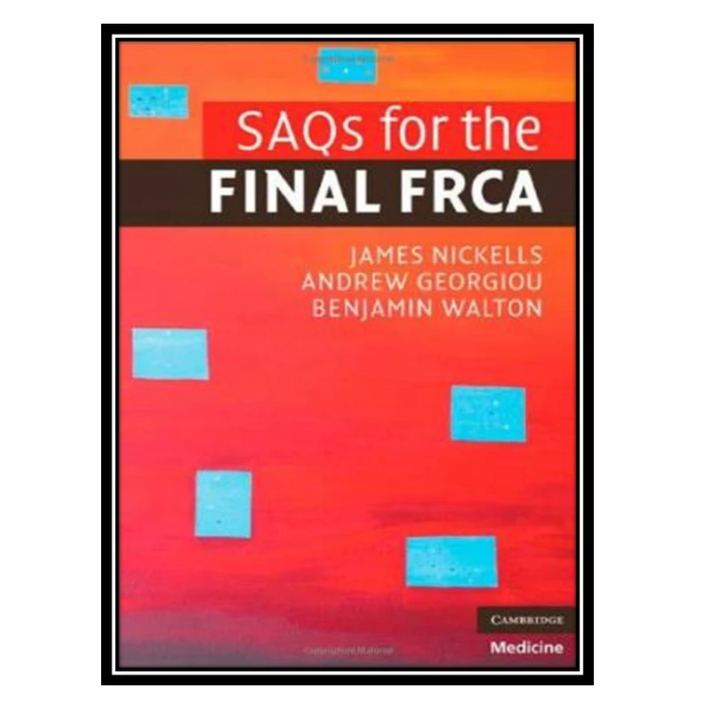 کتاب SAQs for the Final FRCA اثر جمعی از نویسندگان انتشارات مؤلفین طلایی