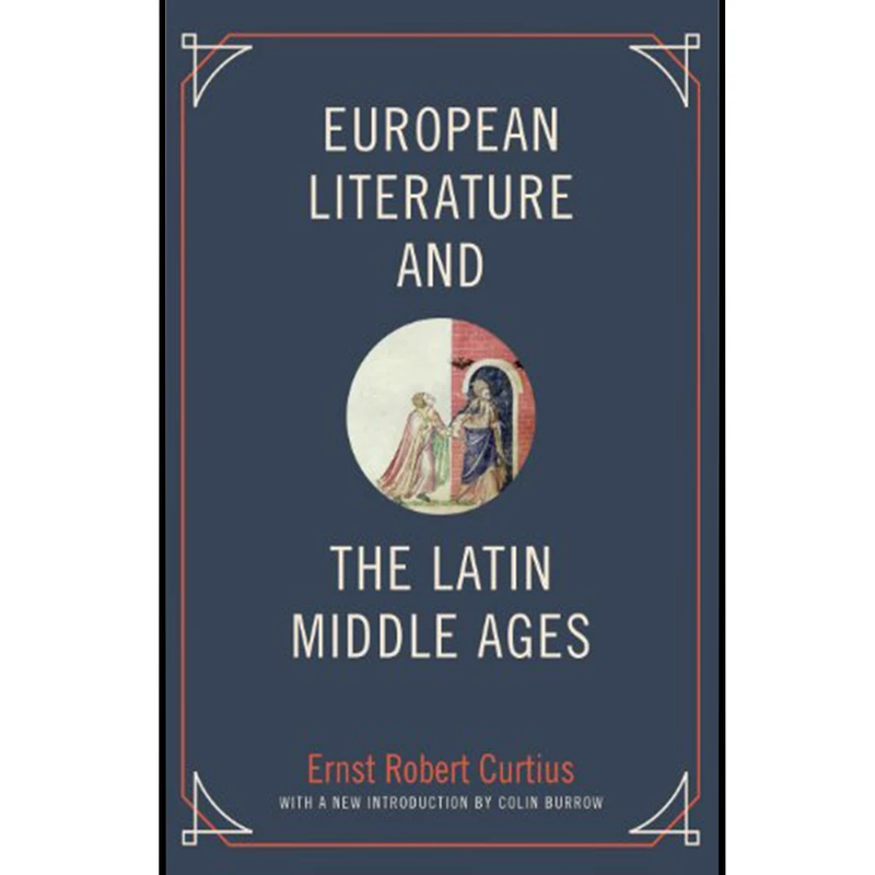 کتاب European Literature and the Latin Middle Ages اثر Ernst Robert Curtius and Colin Burrow انتشارات Princeton University