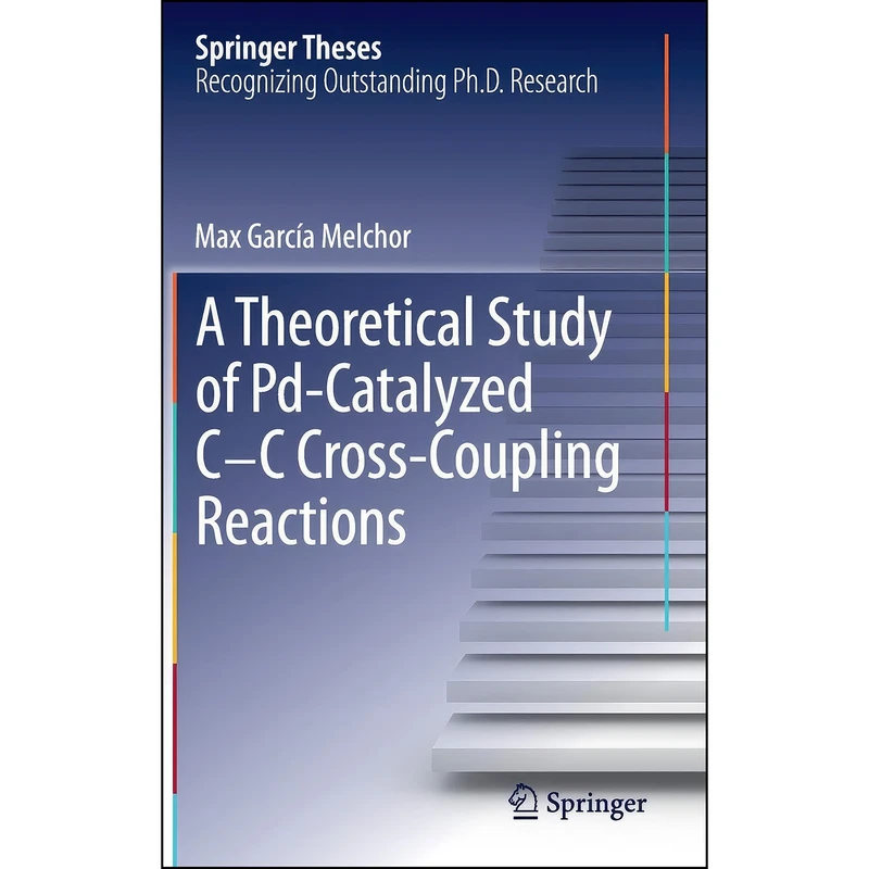 کتاب A Theoretical Study of Pd-Catalyzed C-C Cross-Coupling Reactions  اثر Max García Melchor انتشارات Springer