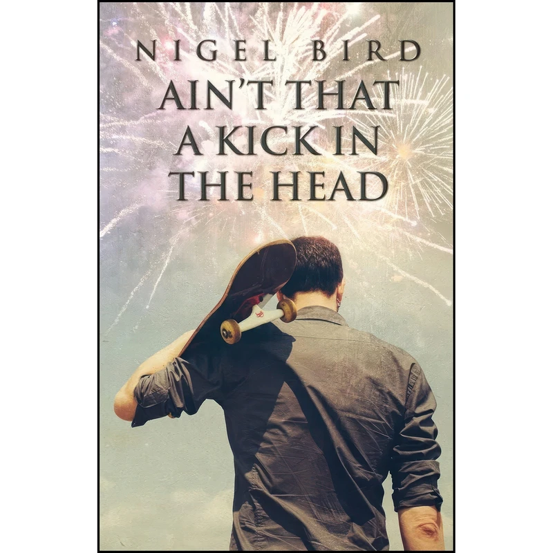 کتاب Aint That a Kick in the Head  اثر Nigel Bird انتشارات تازه ها