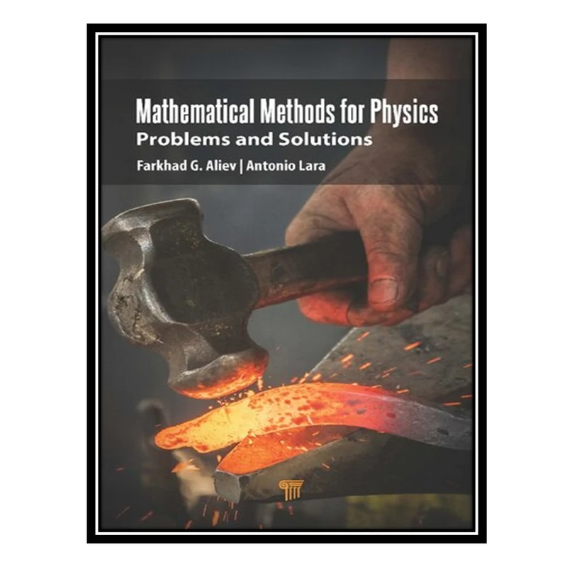 کتاب Mathematical Methods for Physics: Problems and Solutions اثر Farkhad G Aliev AND Antonio Lara انتشارات مؤلفین طلایی