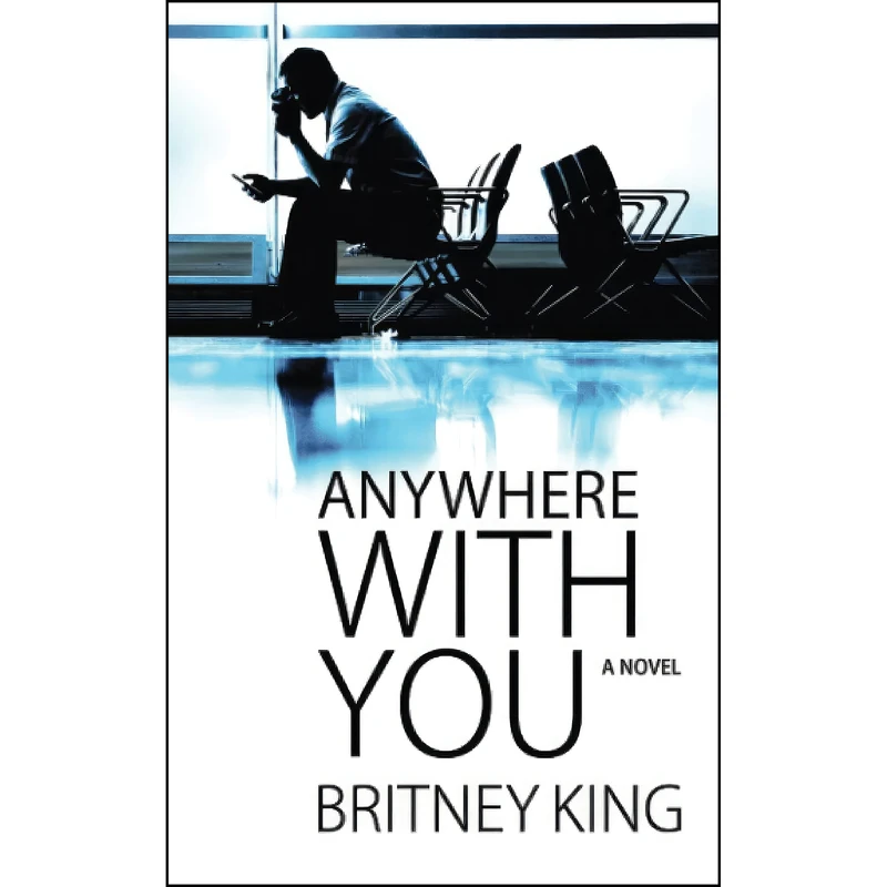 کتاب Anywhere With You اثر Britney King انتشارات تازه ها