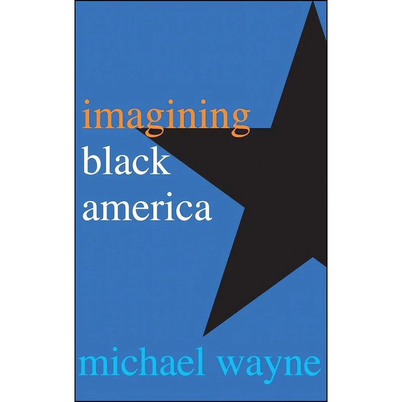 کتاب Imagining Black America اثر Michael Wayne انتشارات Yale University Press