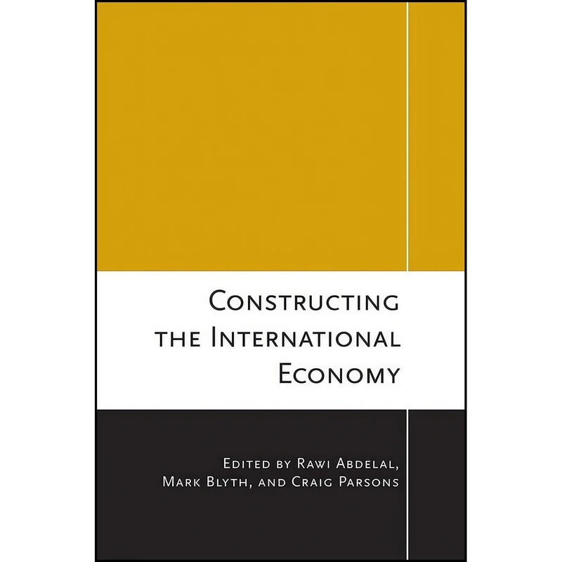 کتاب Constructing the International Economy  اثر جمعي از نويسندگان انتشارات Cornell University Press