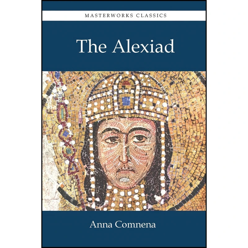 کتاب The Alexiad اثر جمعي از نويسندگان انتشارات Masterworks Classics