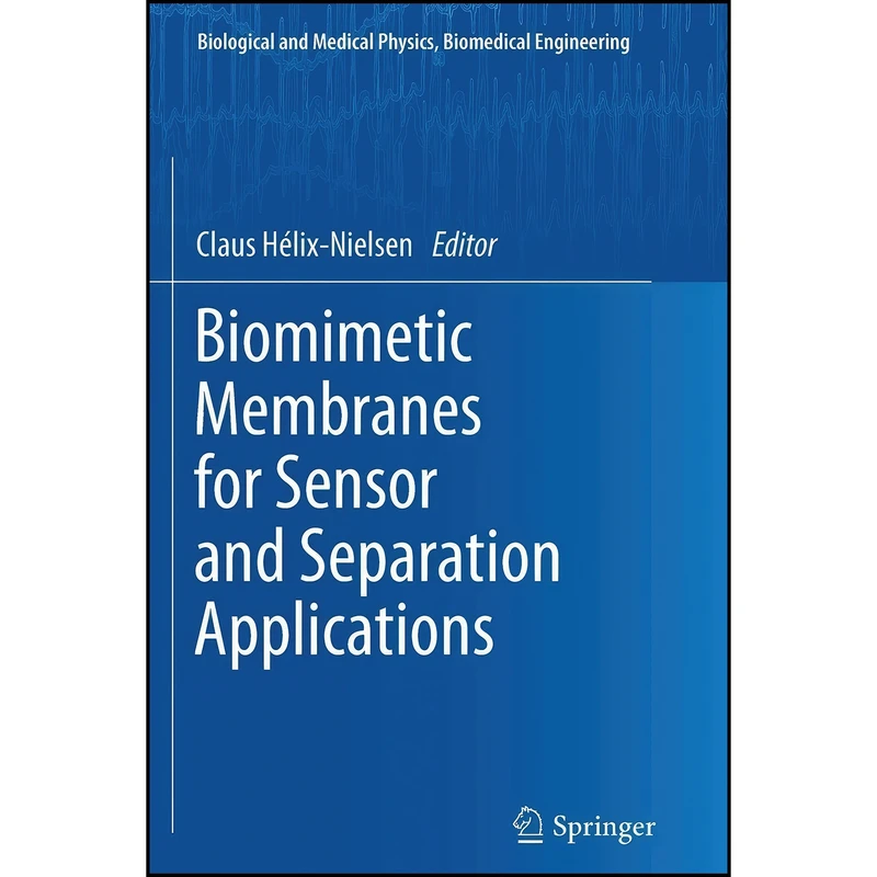 کتاب Biomimetic Membranes for Sensor and Separation Applications اثر Claus Hélix-Nielsen انتشارات Springer