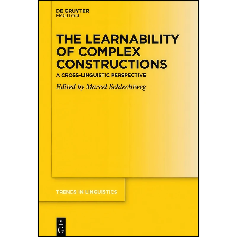 کتاب The Learnability of Complex Constructions  اثر Marcel Schlechtweg انتشارات De Gruyter Mouton