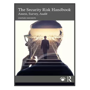 کتاب The Security Risk Handbook: Assess, Survey, Audit اثر Charles Swanson انتشارات مؤلفين طلايي