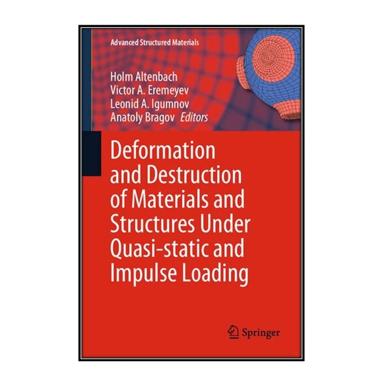   کتاب Deformation and Destruction of Materials and Structures Under Quasi-static and Impulse Loading اثر  جمعي از نويسندگان انتشارات مؤلفين طلايي