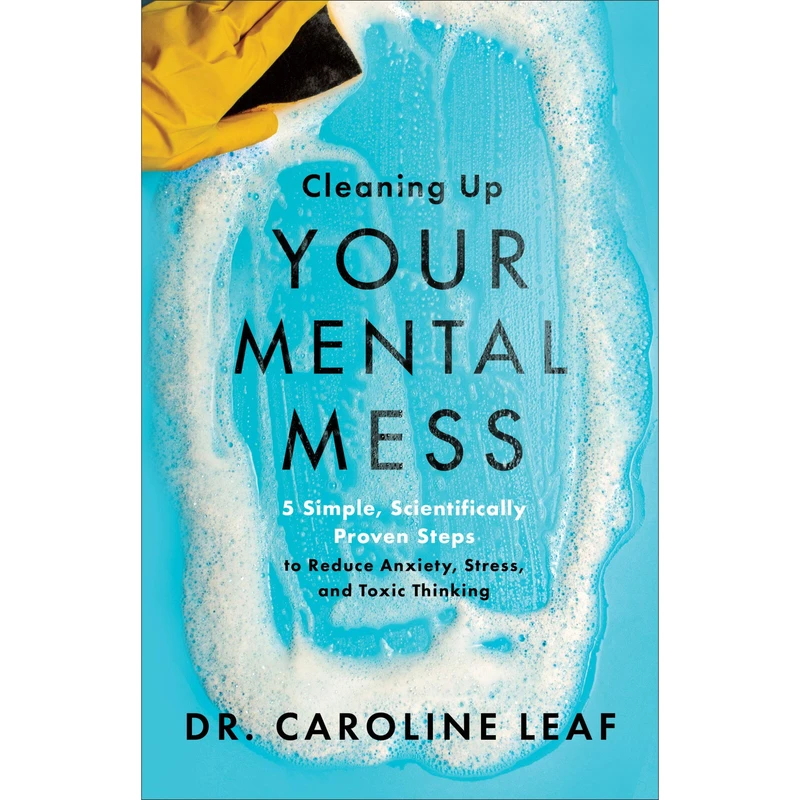 کتاب Cleaning Up Your Mental Mess اثر Dr. Caroline Leaf انتشارات Baker Publishing Group