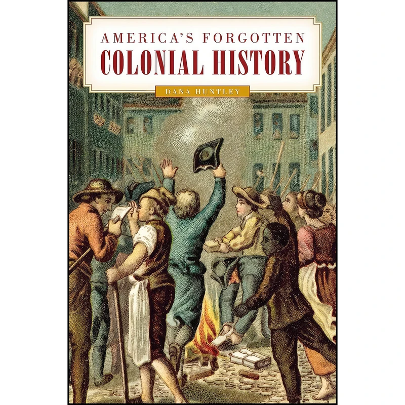 کتاب America's Forgotten Colonial History اثر Dana Huntley انتشارات Lyons Press
