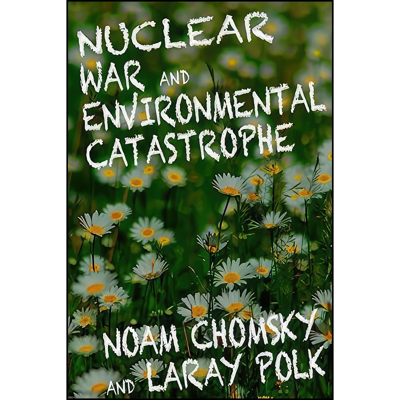 کتاب Nuclear War and Environmental Catastrophe اثر Noam Chomsky and Laray Polk انتشارات Seven Stories Press