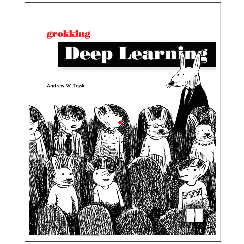 grokking Deep Learning Andrew W. Trask