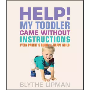 کتاب Help! My Toddler Came Without Instructions اثر Blythe Lipman and John Duffy انتشارات Viva Editions