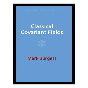 کتاب Classical Covariant Fields اثر Mark Burgess انتشارات مؤلفین طلایی