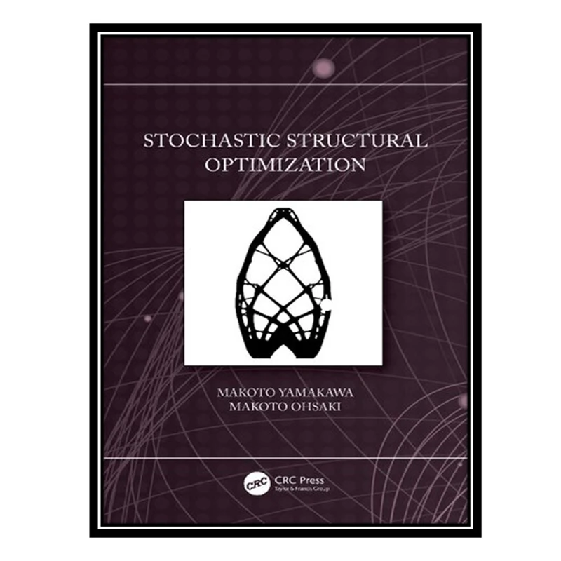 کتاب Stochastic Structural Optimization اثر Makoto Yamakawa AND Makoto Ohsaki انتشارات مؤلفین طلایی