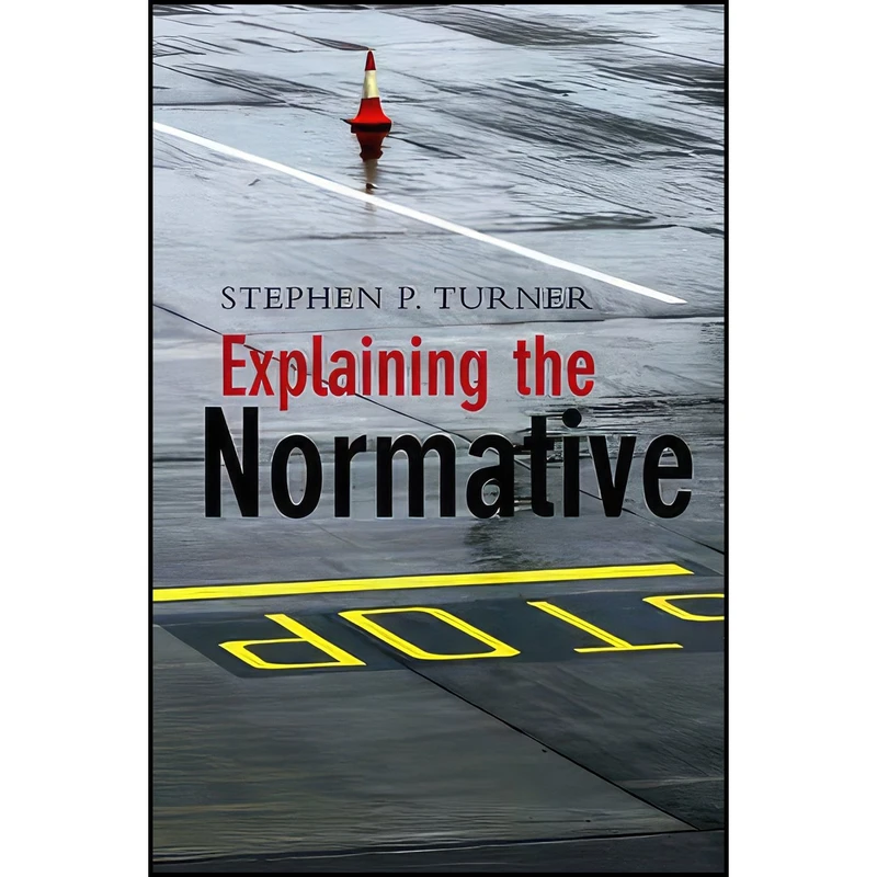 کتاب Explaining the Normative اثر Stephen P. Turner انتشارات Polity