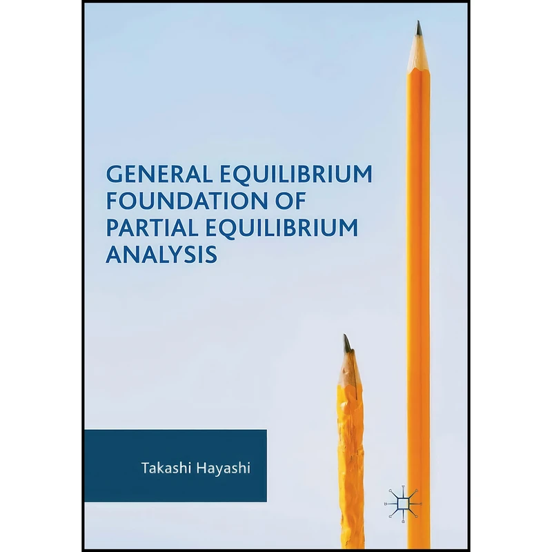 کتاب General Equilibrium Foundation of Partial Equilibrium Analysis اثر Takashi Hayashi انتشارات بله