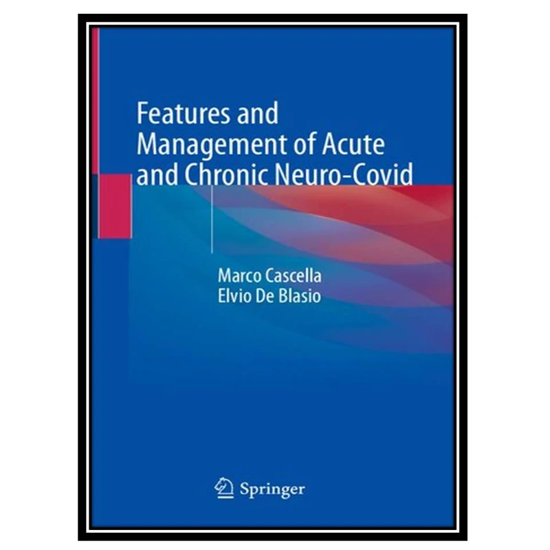 کتاب Features and Management of Acute and Chronic Neuro-Covid اثر Marco Cascella and Elvio De Blasio انتشارات مؤلفین طلایی