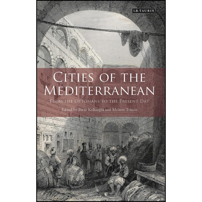 کتاب Cities of the Mediterranean اثر Meltem Toksoz and Biray Kolluoglu انتشارات I.B. Tauris
