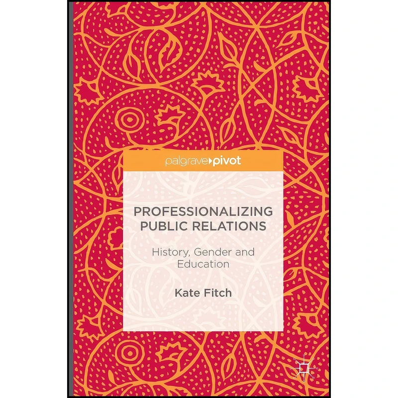 کتاب Professionalizing Public Relations اثر Kate Fitch انتشارات Palgrave Macmillan