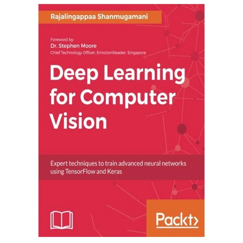 کتاب Deep Learning for Computer Vision: Expert techniques to train advanced neural networks using TensorFlow and Keras اثر Rajalingappaa Shanmugamani انتشارات مؤلفین طلایی