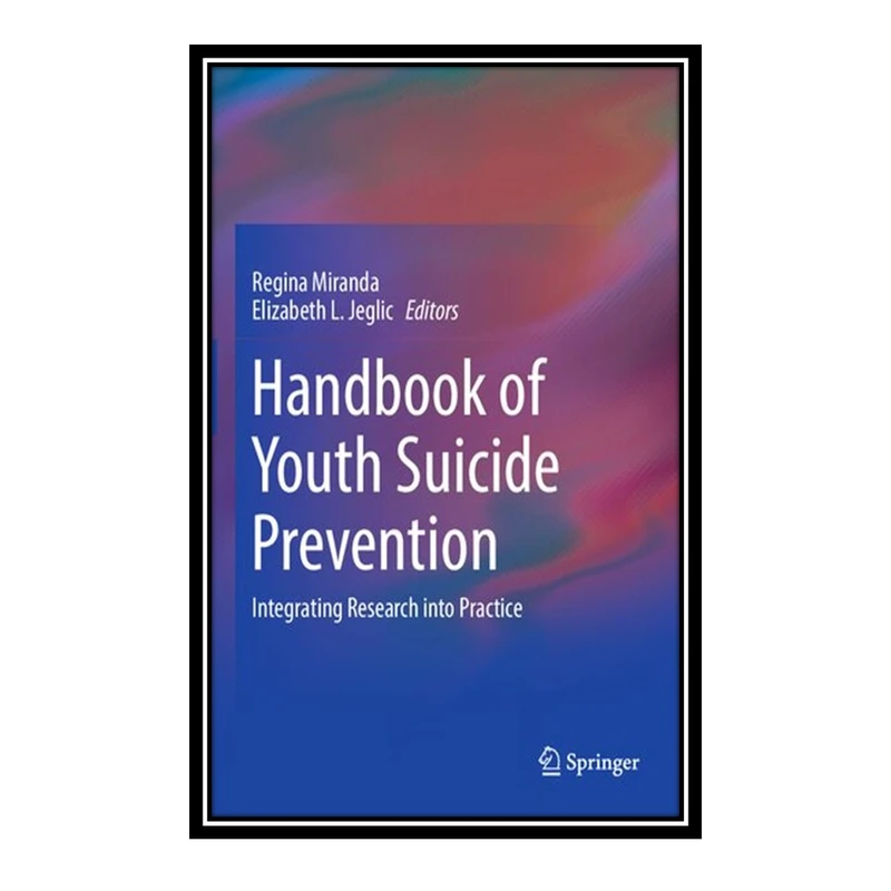 کتاب Handbook of Youth Suicide Prevention اثر Regina Miranda and Elizabeth L. Jeglic انتشارات مؤلفین طلایی
