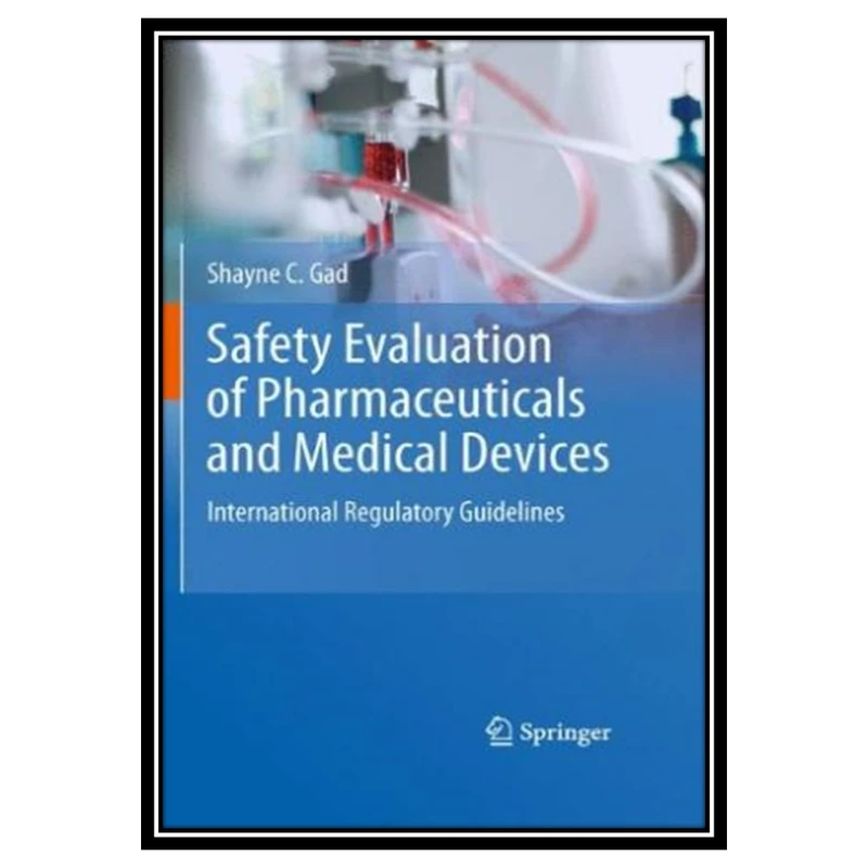 کتاب Safety Evaluation of Pharmaceuticals and Medical Devices: International Regulatory Guidelines اثر Shayne C. Gad انتشارات مؤلفین طلایی