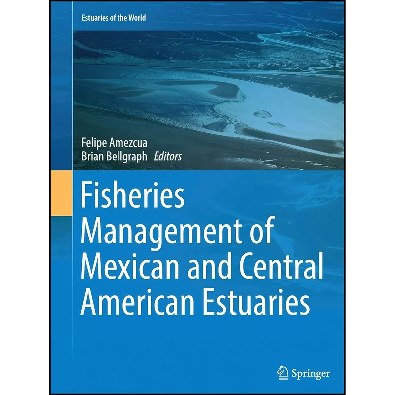 کتاب Fisheries Management of Mexican and Central American Estuaries  اثر Felipe Amezcua and Brian Bellgraph انتشارات Springer